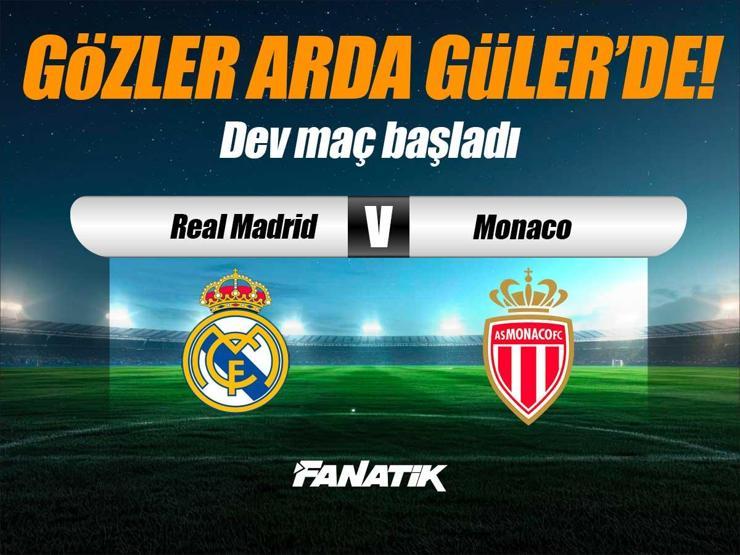 Real Madrid - Monaco maçı Canlı Anlatım - Real Madrid - Monaco maçı kadrosu, skoru ve istatistikleri (Gözler Arda Güler'de)