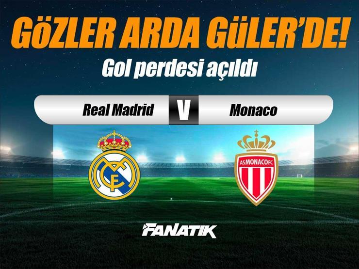 Real Madrid - Monaco maçı Canlı Anlatım - Real Madrid - Monaco maçı kadrosu, skoru ve istatistikleri (Gözler Arda Güler'de)