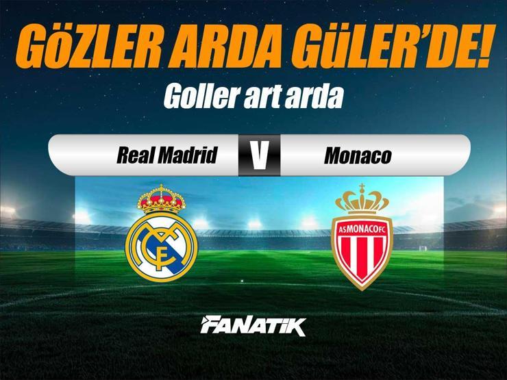 Real Madrid - Monaco maçı Canlı Anlatım - Real Madrid - Monaco maçı kadrosu, skoru ve istatistikleri (Gözler Arda Güler'de)