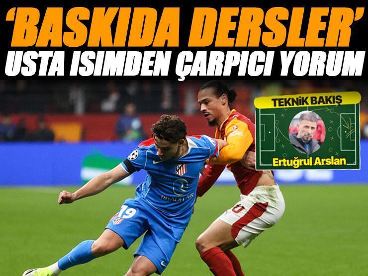 Teknik direktör Ertuğrul Arslan'dan Galatasaray-Atletico Madrid maçına teknik bakış: Baskıda dersler
