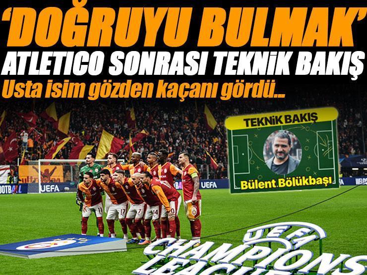 Teknik direktör Bülent Bölükbaşı'dan Galatasaray-Atletico Madrid maçına teknik bakış: Doğruyu bulmak