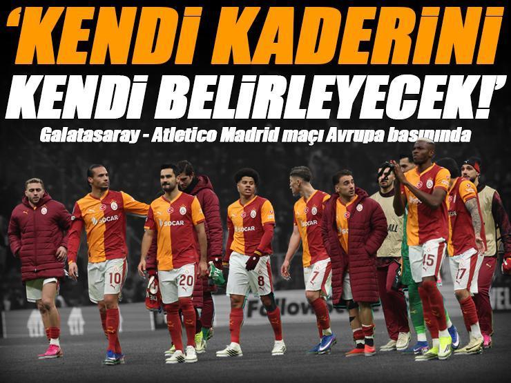 Galatasaray - Atletico Madrid maçı Avrupa basınında! 'Kendi kaderini kendi belirleyecek'