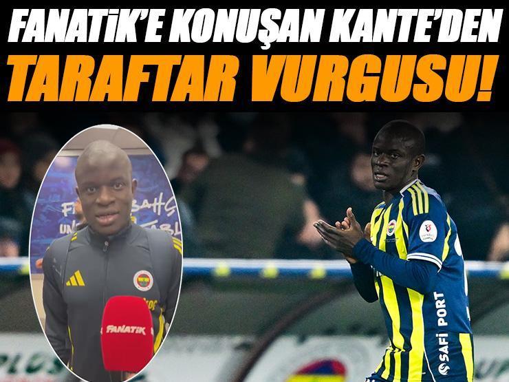 Fanatik'e özel açıklamalarda bulunan Kante'den taraftar vurgusu!