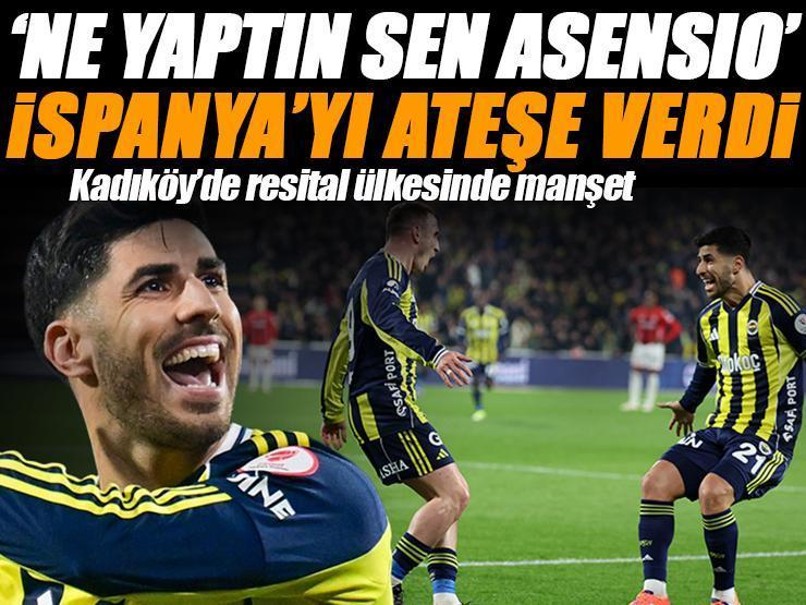 Kadıköy'de resital İspanya'da manşet! Fenerbahçe'de Asensio ülkesini ateşe verdi 'Ne yaptın sen!'