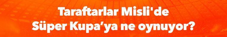 Taraftarlar Süper Kupaya ne oynuyor