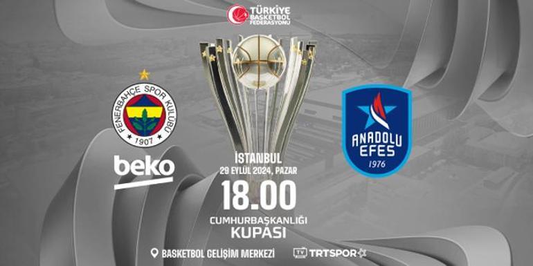 Cumhurbaşkanlığı Kupası Fenerbahçe Beko-Anadolu Efes basketbol maçı ne zaman, nerede, saat kaçta Potada dev randevu